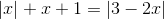 left | x 
ight |+x+1=left | 3-2x 
ight |