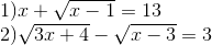  egin{array}{l} 1)x + sqrt {x - 1} = 13\ 2)sqrt {3x + 4} - sqrt {x - 3} = 3 end{array}