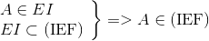 left.  egin{array}{l} A in EI\ EI subset ({
m{IEF}}) end{array} 
ight} = > A in ({<br />
m{IEF}})