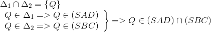  egin{array}{l} {Delta _1} cap {Delta _2} = {
m{{ }}Q{
m{} }}\ left.  egin{array}{l} Q in {Delta _1} = > Q in (SAD)\ Q in {Delta _2} = > Q in (SBC) end{array}<br />
ight} = > Q in (SAD) cap (SBC) end{array}