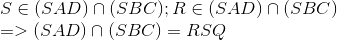  egin{array}{l} S in (SAD) cap (SBC);R in (SAD) cap (SBC)\ = > (SAD) cap (SBC) = RSQ end{array}