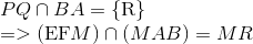  egin{array}{l} PQ cap BA = {
m{{ R} }}\ = > ({<br />
m{EF}}M) cap (MAB) = MR end{array}