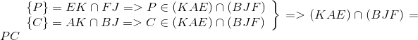 left.  egin{array}{l} {
m{{ }}P{
m{} }} = EK cap FJ = > P in (KAE) cap (BJF)\ {<br />
m{{ }}C{<br />
m{} }} = AK cap BJ = > C in (KAE) cap (BJF) end{array}<br />
ight} = > (KAE) cap (BJF) = PC