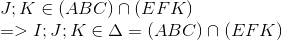  egin{array}{l} J;K in (ABC) cap (EFK)\ = > I;J;K in Delta = (ABC) cap (EFK) end{array}