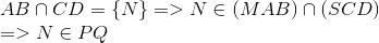  egin{array}{l} AB cap CD = {
m{{ }}N{
m{} }} = > N in (MAB) cap (SCD)\ = > N in PQ end{array}