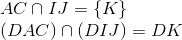  egin{array}{l} AC cap IJ = {
m{{ }}K} \ (DAC) cap (DIJ) = DK end{array}