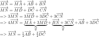  egin{array}{l} overrightarrow {MN} = overrightarrow {MA} + overrightarrow {AB} + overrightarrow {BN}  overrightarrow {MN} = overrightarrow {MD} + overrightarrow {DC} + overrightarrow {CN}  = > 3overrightarrow {MN} = 3overrightarrow {MD} + 3overrightarrow {DC} + 3overrightarrow {CN}  = > 4overrightarrow {MN} = underbrace {overrightarrow {MA} + 3overrightarrow {MD} }_{overrightarrow 0 } + underbrace {overrightarrow {BN} + 3overrightarrow {CN} }_{overrightarrow 0 } + overrightarrow {AB} + 3overrightarrow {DC}  = > overrightarrow {MN} = frac{1}{4}overrightarrow {AB} + frac{3}{4}overrightarrow {DC} end{array}