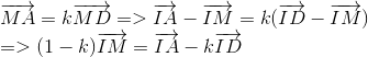  egin{array}{l} overrightarrow {MA} = koverrightarrow {MD} = > overrightarrow {IA} - overrightarrow {IM} = k(overrightarrow {ID} - overrightarrow {IM} )\ = > (1 - k)overrightarrow {IM} = overrightarrow {IA} - koverrightarrow {ID} end{array}