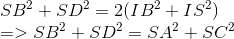  egin{array}{l} S{B^2} + S{D^2} = 2(I{B^2} + I{S^2})\ = > S{B^2} + S{D^2} = S{A^2} + S{C^2} end{array}