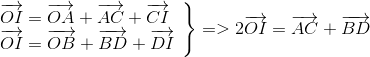 left.  egin{array}{l} overrightarrow {OI} = overrightarrow {OA} + overrightarrow {AC} + overrightarrow {CI}  overrightarrow {OI} = overrightarrow {OB} + overrightarrow {BD} + overrightarrow {DI} end{array} 
ight} = > 2overrightarrow {OI} = overrightarrow {AC} + overrightarrow {BD}