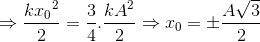 \Rightarrow \frac{k{x_{0}}^{2}}{2} =\frac{3}{4}.\frac{kA^{2}}{2} \Rightarrow x_{0} = \pm \frac{A\sqrt{3}}{2}