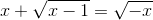 x+ sqrt{x-1}=sqrt{-x}