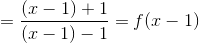 = frac{(x-1)+1}{(x-1)-1}=f(x-1)