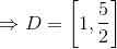 Rightarrow D=left [ 1,frac{5}{2} 
ight]