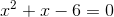 x^{2}+x-6=0