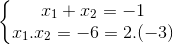 left{ egin{matrix} x_{1}+x_{2}=-1 & &  x_{1}.x_{2}=-6=2.(-3) & & end{matrix}
ight.