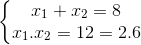 left{ egin{matrix} x_{1}+x_{2}=8 & &  x_{1}.x_{2}=12=2.6 & & end{matrix}
ight.