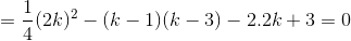 =frac{1}{4}(2k)^{2}-(k-1)(k-3)-2.2k+3=0