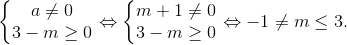 left{ egin{matrix} a
eq 0 &  3-mgeq 0 & end{matrix}
ight.Leftrightarrow left{ egin{matrix} m+1
eq 0 &  3-mgeq 0 & end{matrix}
ight.Leftrightarrow -1
eq mleq 3.