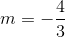 m=-frac{4}{3}