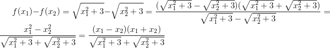 f(x_{1})-f(x_{2})=\sqrt{x_{1}^{2}+3}-\sqrt{x_{2}^{2}+3} =\frac{(\sqrt{x_{1}^{2}+3}-\sqrt{x_{2}^{2}+3})(\sqrt{x_{1}^{2}+3}+\sqrt{x_{2}^{2}+3})}{\sqrt{x_{1}^{2}+3}-\sqrt{x_{2}^{2}+3}} =\frac{x_{1}^{2}-x_{2}^{2}}{\sqrt{x_{1}^{2}+3}+\sqrt{x_{2}^{2}+3}} =\frac{(x_{1}-x_{2})(x_{1}+x_{2})}{\sqrt{x_{1}^{2}+3}+\sqrt{x_{2}^{2}+3}}