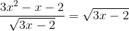 frac{3x^{2}-x-2}{sqrt{3x-2}}=sqrt{3x-2}