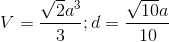 V=frac{sqrt{2}a^{3}}{3};d=frac{sqrt{10}a}{10}