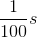 \frac{1}{100}s