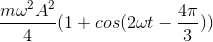 \frac{m\omega ^{2}A^{2}}{4}(1+cos(2\omega t-\frac{4\pi }{3}))