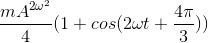 \frac{mA^{2\omega ^{2}}}{4}(1+cos(2\omega t+\frac{4\pi }{3}))