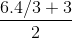 \frac{ 6. 4/3 + 3 }{2}