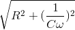 \sqrt{R^{2}+(\frac{1}{C\omega })^{2}}