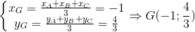 \left\{\begin{matrix} x_{G}=\frac{x_{A}+x_{B}+x_{C}}{3}=-1 & \\ y_{G}=\frac{y_{A}+y_{B}+y_{C}}{3}=\frac{4}{3} & \end{matrix}\right.\Rightarrow G(-1;\frac{4}{3})