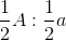 \frac{1}{2}A:\frac{1}{2}a