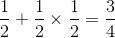 \frac{1}{2} + \frac{1}{2}\times \frac{1}{2} = \frac{3}{4}