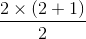 \frac{2\times(2+1) }{2}